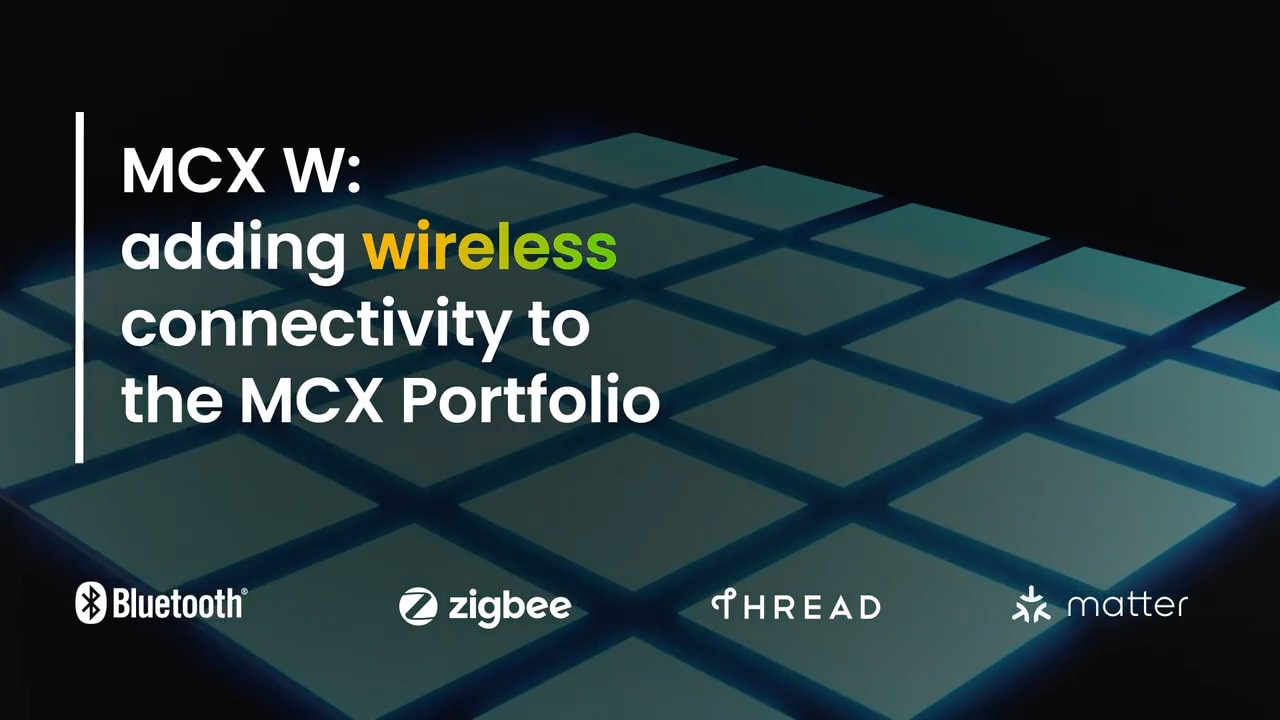 MCX W Series MCUs for Wireless Connectivity